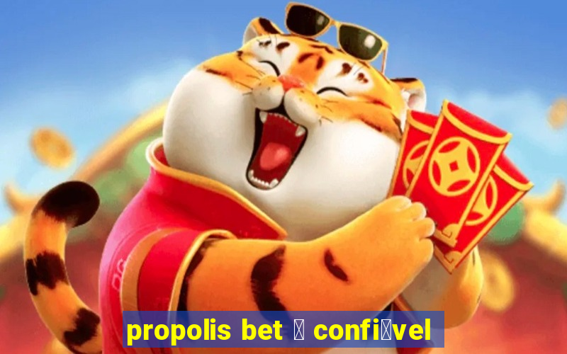 propolis bet 茅 confi谩vel